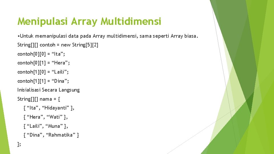 Menipulasi Array Multidimensi • Untuk memanipulasi data pada Array multidimensi, sama seperti Array biasa.