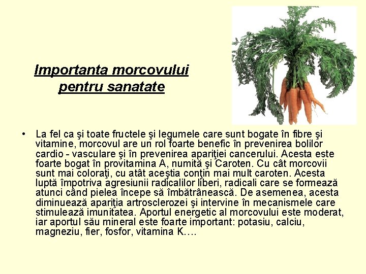 Importanta morcovului pentru sanatate • La fel ca şi toate fructele şi legumele care