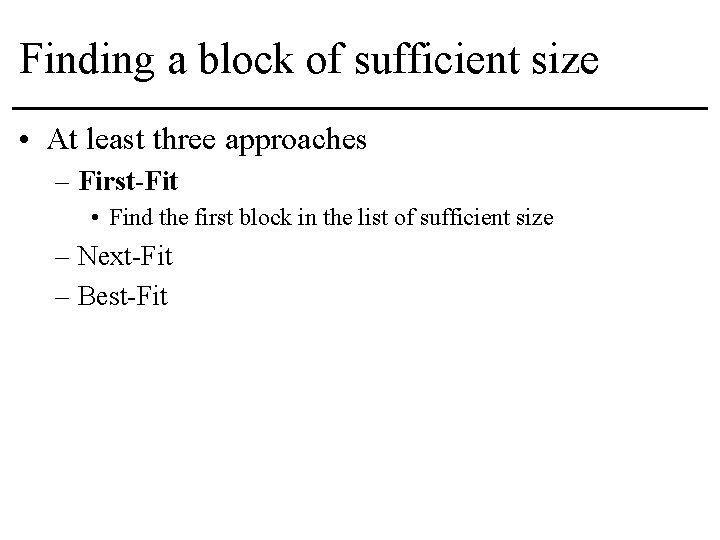 Finding a block of sufficient size • At least three approaches – First-Fit •