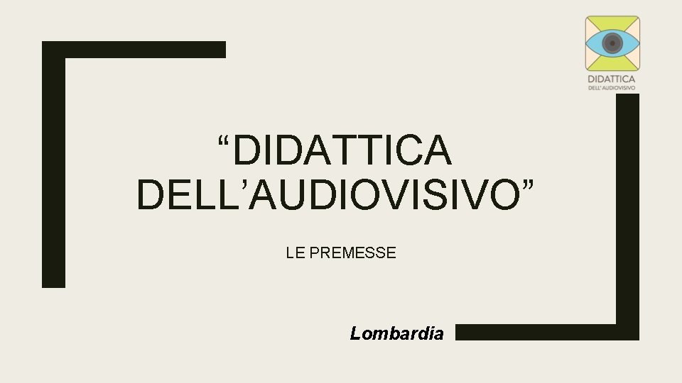 “DIDATTICA DELL’AUDIOVISIVO” LE PREMESSE Lombardia 