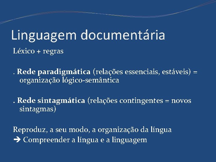 Linguagem documentária Léxico + regras. Rede paradigmática (relações essenciais, estáveis) = organização lógico-semântica. Rede