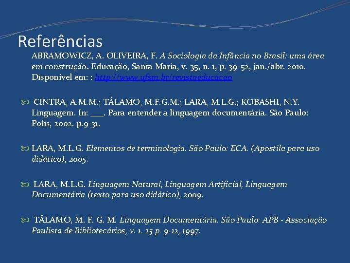 Referências ABRAMOWICZ, A. OLIVEIRA, F. A Sociologia da Infância no Brasil: uma área em