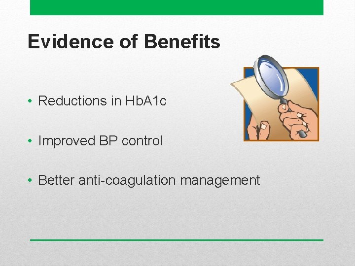 Evidence of Benefits • Reductions in Hb. A 1 c • Improved BP control