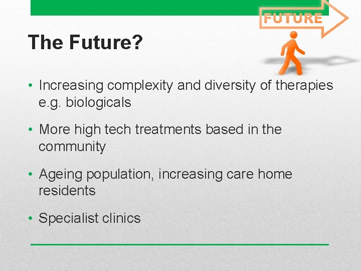 The Future? • Increasing complexity and diversity of therapies e. g. biologicals • More