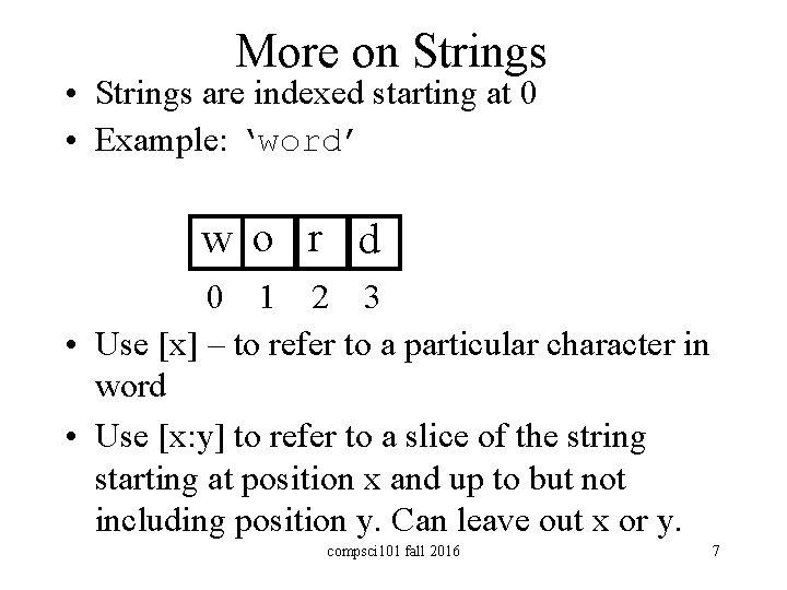 More on Strings • Strings are indexed starting at 0 • Example: ‘word’ w
