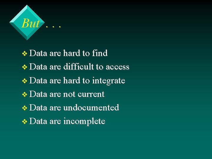 But. . . v Data are hard to find v Data are difficult to