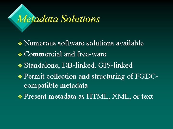 Metadata Solutions v Numerous software solutions available v Commercial and free-ware v Standalone, DB-linked,