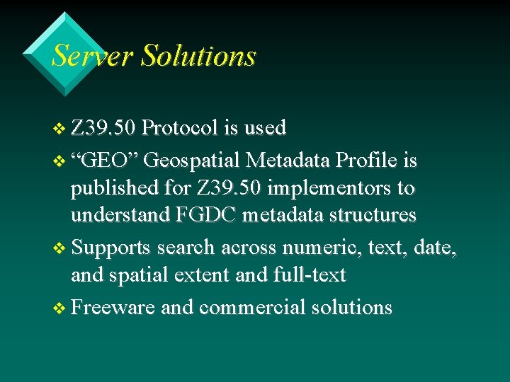 Server Solutions v Z 39. 50 Protocol is used v “GEO” Geospatial Metadata Profile