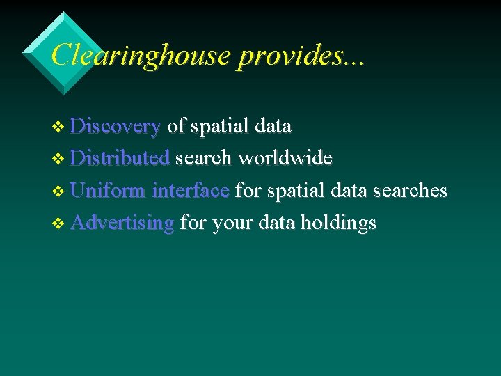 Clearinghouse provides. . . v Discovery of spatial data v Distributed search worldwide v