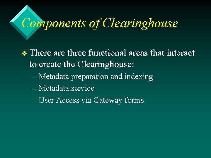 Components of Clearinghouse v There are three functional areas that interact to create the