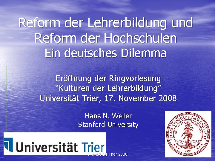 Reform der Lehrerbildung und Reform der Hochschulen Ein deutsches Dilemma Eröffnung der Ringvorlesung “Kulturen