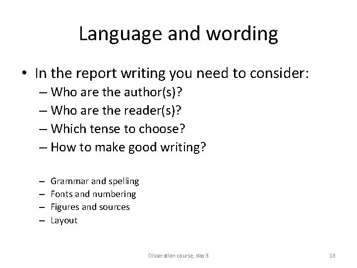 Language and wording • In the report writing you need to consider: – Who