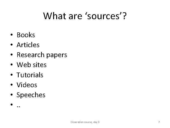 What are ‘sources’? • • Books Articles Research papers Web sites Tutorials Videos Speeches.