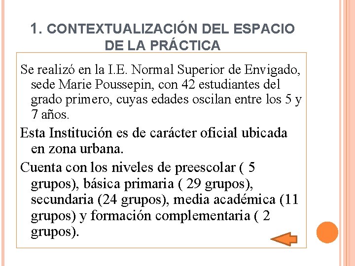 1. CONTEXTUALIZACIÓN DEL ESPACIO DE LA PRÁCTICA Se realizó en la I. E. Normal