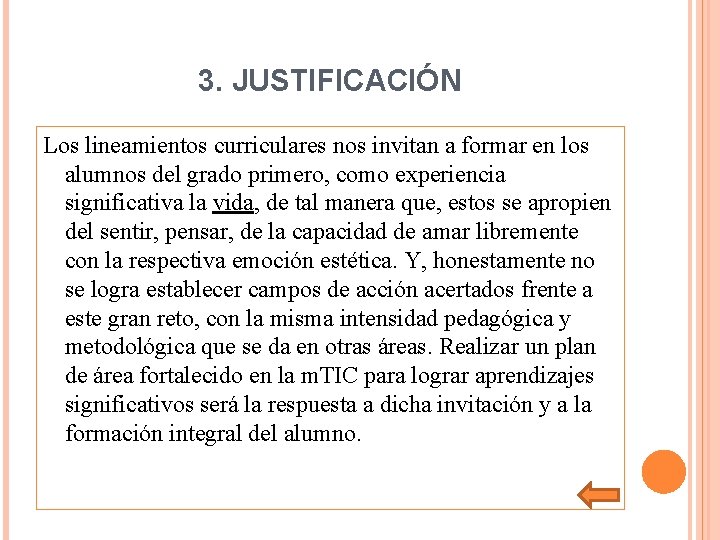 3. JUSTIFICACIÓN Los lineamientos curriculares nos invitan a formar en los alumnos del grado