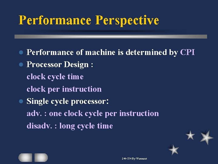 Performance Perspective Performance of machine is determined by CPI l Processor Design : clock