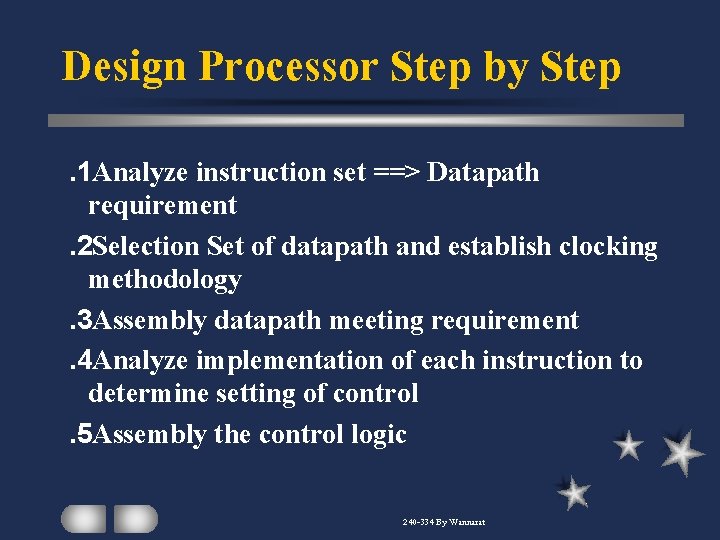 Design Processor Step by Step. 1 Analyze instruction set ==> Datapath requirement. 2 Selection