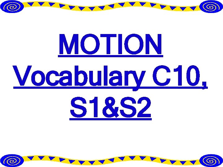 MOTION Vocabulary C 10 S 1S 2 Motion
