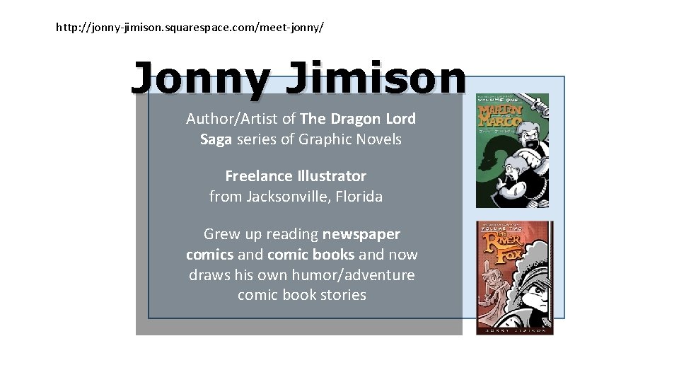 http: //jonny-jimison. squarespace. com/meet-jonny/ Jonny Jimison Author/Artist of The Dragon Lord Saga series of