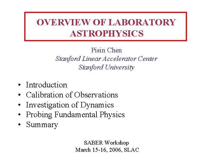 OVERVIEW OF LABORATORY ASTROPHYSICS Pisin Chen Stanford Linear Accelerator Center Stanford University • •