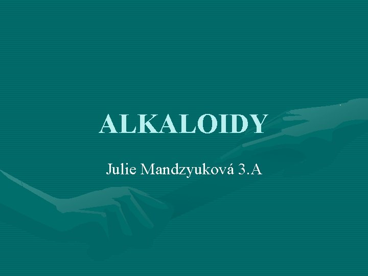 ALKALOIDY Julie Mandzyuková 3. A 