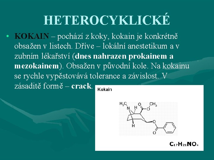 HETEROCYKLICKÉ • KOKAIN – pochází z koky, kokain je konkrétně obsažen v listech. Dříve