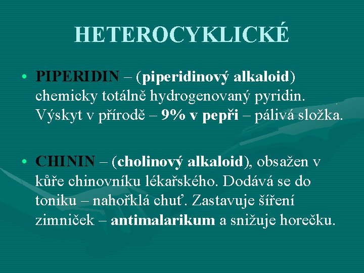 HETEROCYKLICKÉ • PIPERIDIN – (piperidinový alkaloid) chemicky totálně hydrogenovaný pyridin. Výskyt v přírodě –