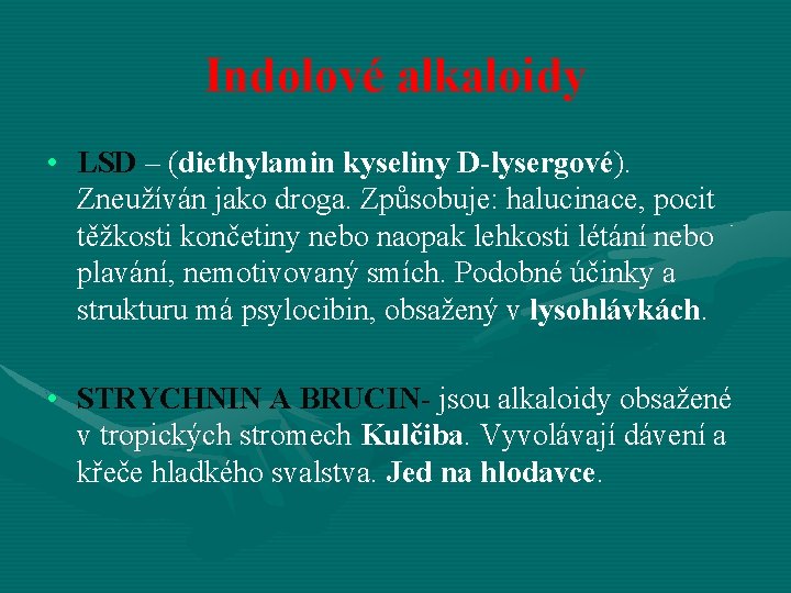 Indolové alkaloidy • LSD – (diethylamin kyseliny D-lysergové). Zneužíván jako droga. Způsobuje: halucinace, pocit
