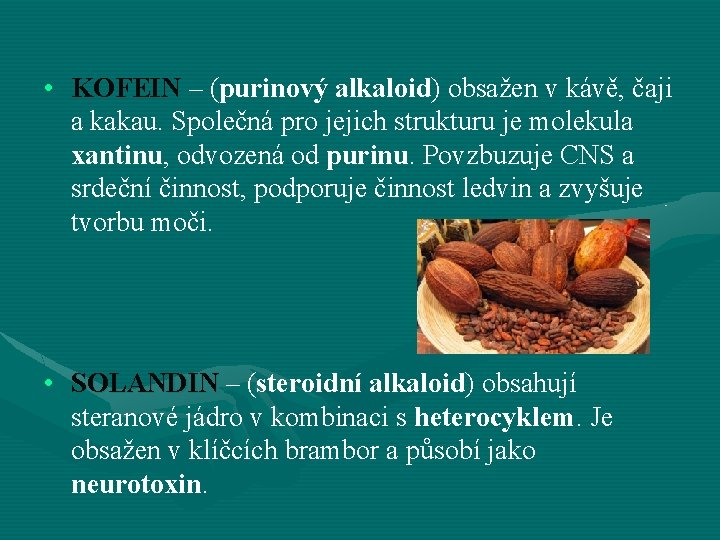  • KOFEIN – (purinový alkaloid) obsažen v kávě, čaji a kakau. Společná pro