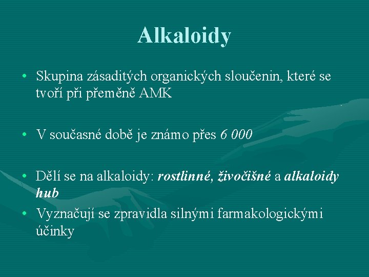 Alkaloidy • Skupina zásaditých organických sloučenin, které se tvoří při přeměně AMK • V