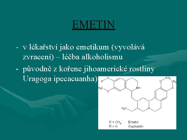 EMETIN - v lékařství jako emetikum (vyvolává zvracení) – léčba alkoholismu - původně z
