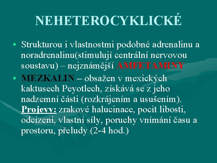 NEHETEROCYKLICKÉ • Strukturou i vlastnostmi podobné adrenalinu a noradrenalinu(stimulují centrální nervovou soustavu) – nejznámější