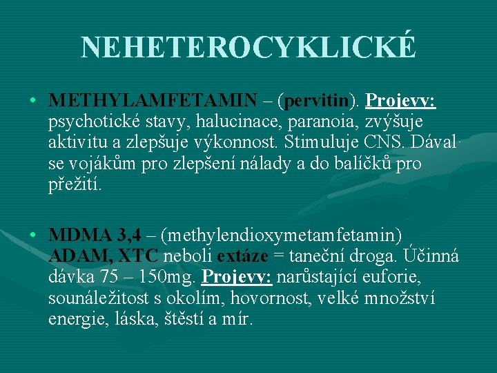 NEHETEROCYKLICKÉ • METHYLAMFETAMIN – (pervitin). Projevy: psychotické stavy, halucinace, paranoia, zvýšuje aktivitu a zlepšuje