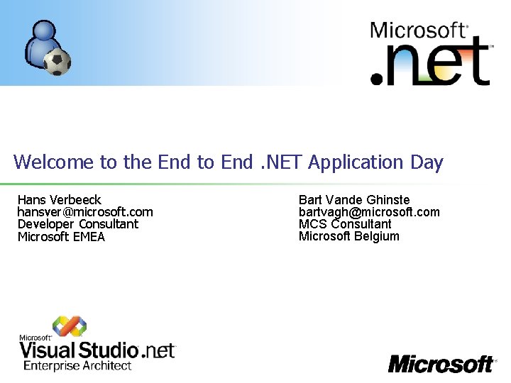 Welcome to the End to End. NET Application Day Hans Verbeeck hansver@microsoft. com Developer Welcome to the End to End. NET Application Day Hans Verbeeck hansver@microsoft. com Developer