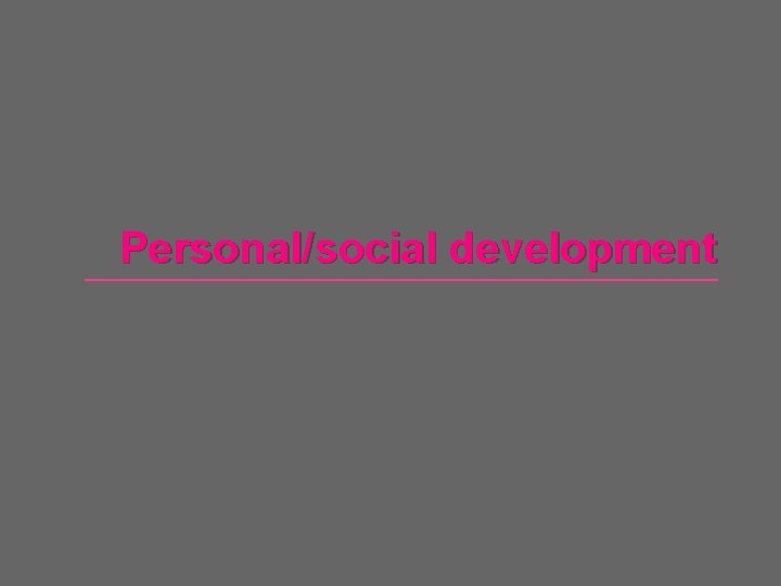 Personal/social development 