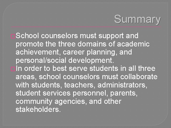 Summary �School counselors must support and promote three domains of academic achievement, career planning,