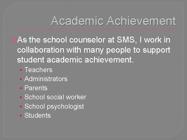 Academic Achievement �As the school counselor at SMS, I work in collaboration with many