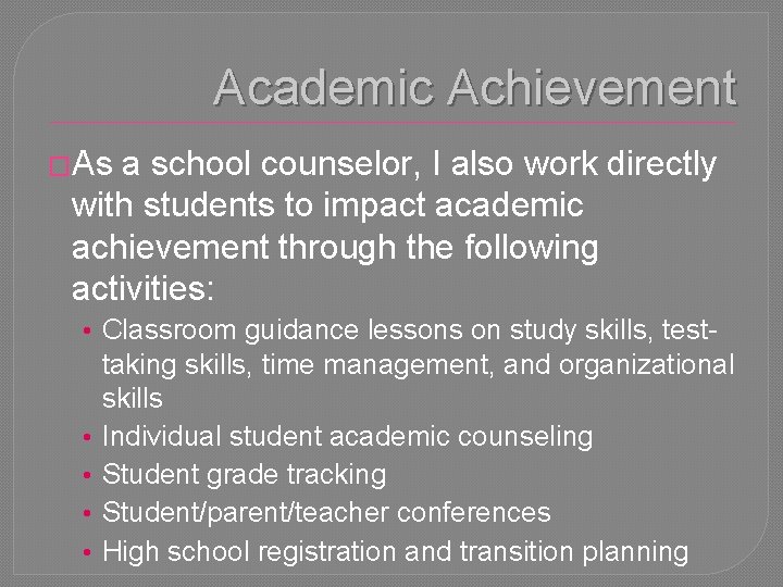 Academic Achievement �As a school counselor, I also work directly with students to impact