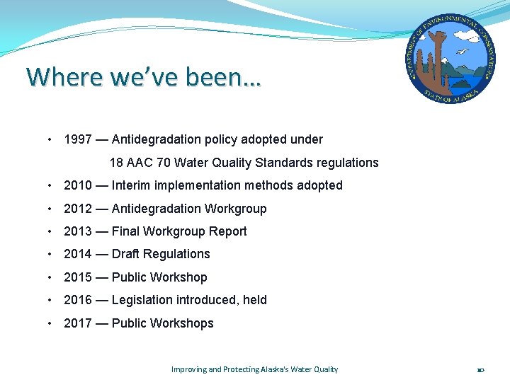 Where we’ve been… • 1997 — Antidegradation policy adopted under 18 AAC 70 Water