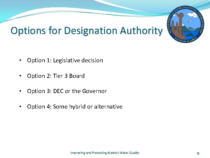 Options for Designation Authority • Option 1: Legislative decision • Option 2: Tier 3