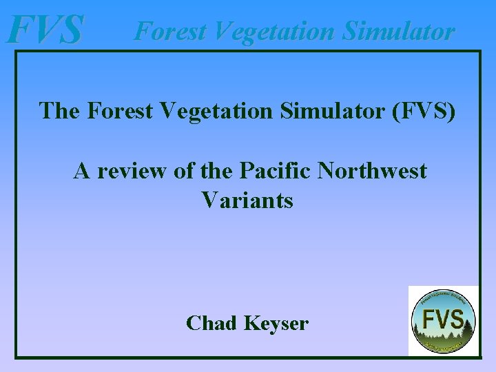 FVS Forest Vegetation Simulator The Forest Vegetation Simulator (FVS) A review of the Pacific