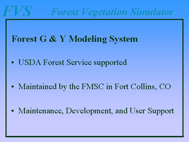 FVS Forest Vegetation Simulator Forest G & Y Modeling System • USDA Forest Service FVS Forest Vegetation Simulator Forest G & Y Modeling System • USDA Forest Service