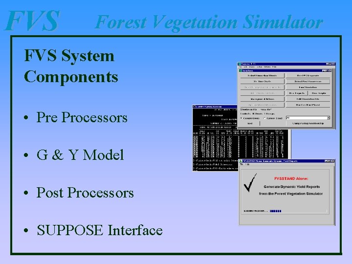 FVS Forest Vegetation Simulator FVS System Components • Pre Processors • G & Y