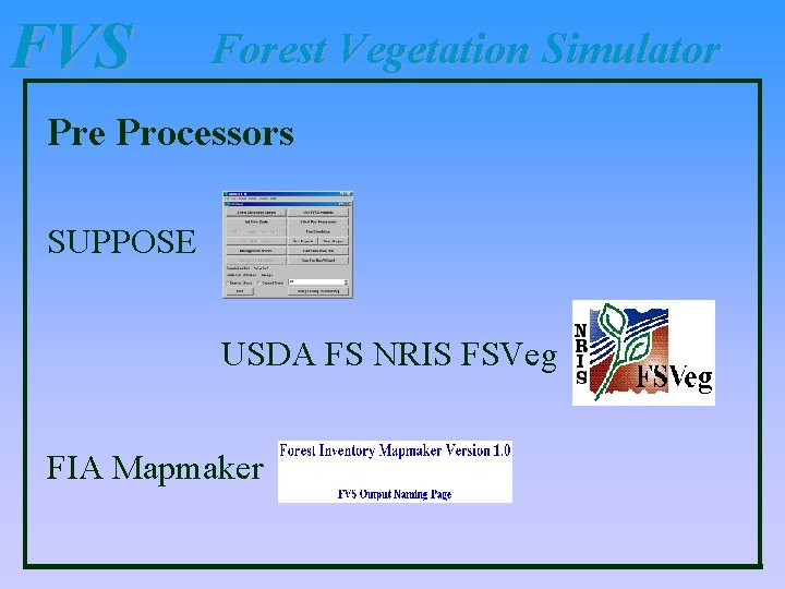 FVS Forest Vegetation Simulator Pre Processors SUPPOSE USDA FS NRIS FSVeg FIA Mapmaker 