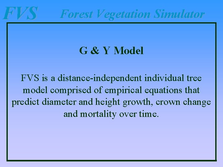 FVS Forest Vegetation Simulator G & Y Model FVS is a distance-independent individual tree