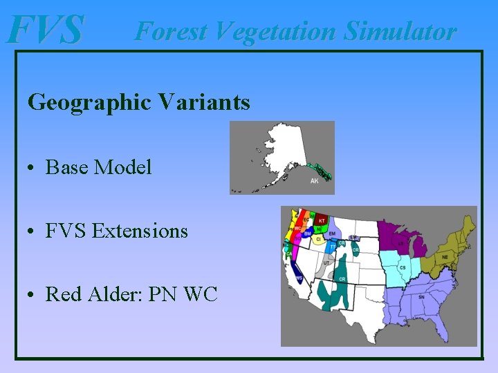 FVS Forest Vegetation Simulator Geographic Variants • Base Model • FVS Extensions • Red