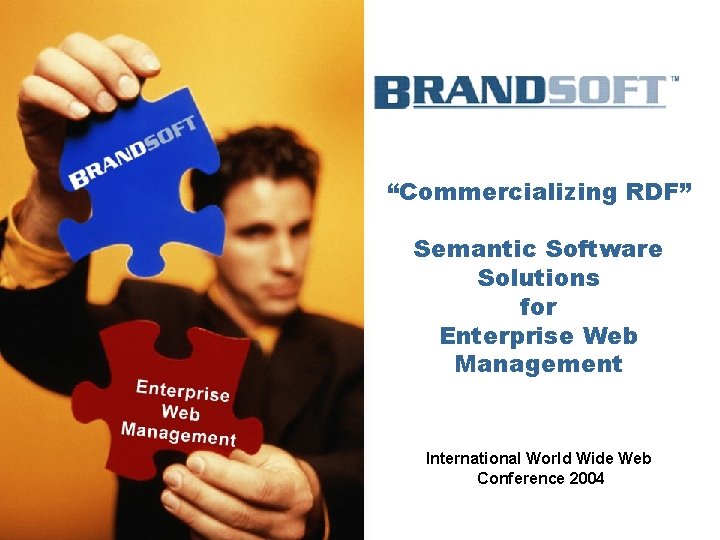 “Commercializing RDF” Semantic Software Solutions for Enterprise Web Management Presented to November 2003 International