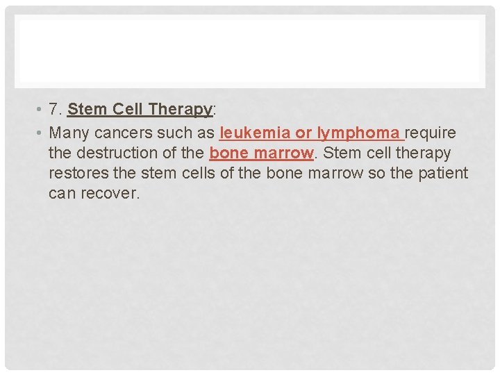  • 7. Stem Cell Therapy: • Many cancers such as leukemia or lymphoma