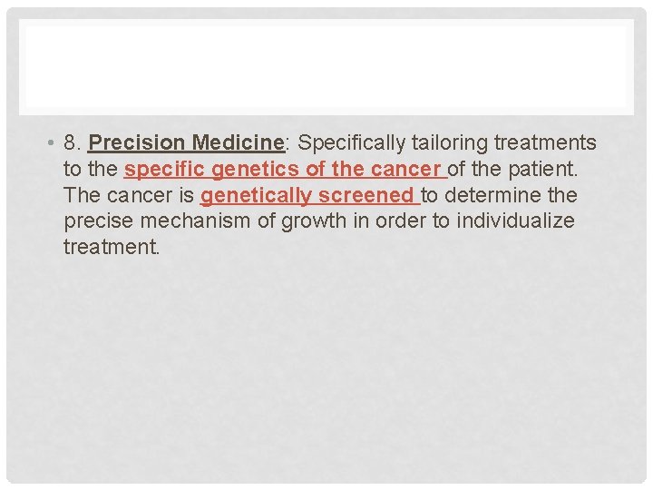  • 8. Precision Medicine: Specifically tailoring treatments to the specific genetics of the