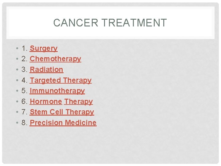 CANCER TREATMENT • • 1. Surgery 2. Chemotherapy 3. Radiation 4. Targeted Therapy 5.